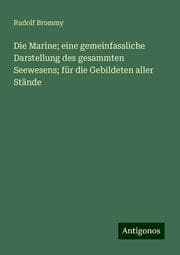 Cover von Die Marine; eine gemeinfassliche Darstellung des gesammten Seewesens; für die Gebildeten aller Stände