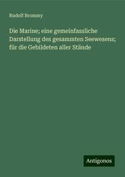 Cover von Die Marine; eine gemeinfassliche Darstellung des gesammten Seewesens; für die Gebildeten aller Stände