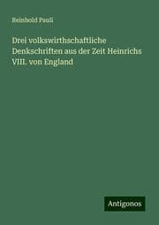 Cover von Drei volkswirthschaftliche Denkschriften aus der Zeit Heinrichs VIII. von England
