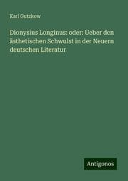 Cover von Dionysius Longinus: oder: Ueber den ästhetischen Schwulst in der Neuern deutschen Literatur