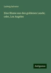 Cover von Eine Blume aus den goldenen Lande; oder, Los Angeles