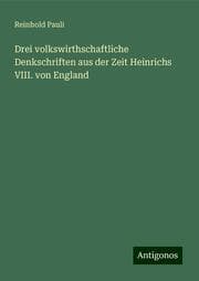 Cover von Drei volkswirthschaftliche Denkschriften aus der Zeit Heinrichs VIII. von England