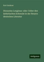 Cover von Dionysius Longinus: oder: Ueber den ästhetischen Schwulst in der Neuern deutschen Literatur