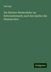 Cover von Die Züricher Wiedertäufer zur Reformationszeit; nach den Quellen des Staatsarchivs