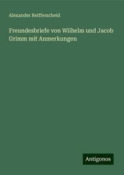 Cover von Freundesbriefe von Wilhelm und Jacob Grimm mit Anmerkungen