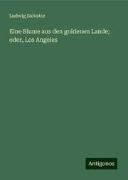 Cover von Eine Blume aus den goldenen Lande; oder, Los Angeles