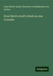 Cover von Ernst Moritz Arndt's Briefe an eine Freundin
