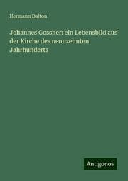Cover von Johannes Gossner: ein Lebensbild aus der Kirche des neunzehnten Jahrhunderts