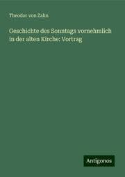 Cover von Geschichte des Sonntags vornehmlich in der alten Kirche: Vortrag