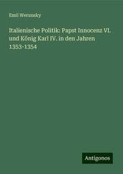 Cover von Italienische Politik: Papst Innocenz VI. und König Karl IV. in den Jahren 1353-1354