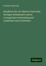 Cover von Handbuch der Oel-Malerei: Nach dem heutigen Standpunkte und in vorzugsweiser Anwendung auf Landschaft und Architektur