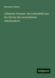 Cover von Johannes Gossner: ein Lebensbild aus der Kirche des neunzehnten Jahrhunderts