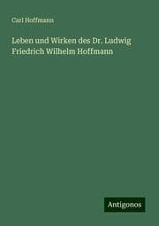 Cover von Leben und Wirken des Dr. Ludwig Friedrich Wilhelm Hoffmann