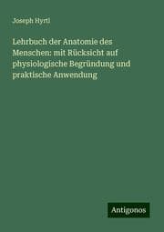 Cover von Lehrbuch der Anatomie des Menschen: mit Rücksicht auf physiologische Begründung und praktische Anwendung