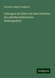 Cover von Lohengrin der Ritter mit dem Schwane: Ein mittelhochdeutsches Heldengedicht