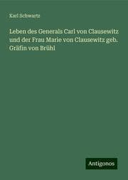 Cover von Leben des Generals Carl von Clausewitz und der Frau Marie von Clausewitz geb. Gräfin von Brühl