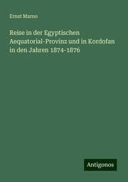 Cover von Reise in der Egyptischen Aequatorial-Provinz und in Kordofan in den Jahren 1874-1876