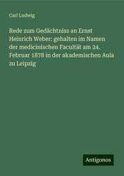 Cover von Rede zum Gedächtniss an Ernst Heinrich Weber: gehalten im Namen der medicinischen Facultät am 24. Februar 1878 in der akademischen Aula zu Leipzig
