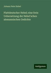 Cover von Plattdeutscher Hebel; eine freie Uebersetzung der Hebel'schen alemannischen Gedichte