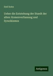 Cover von Ueber die Entstehung der Staedt der alten: Komenverfassung und Synoikismos