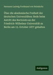 Cover von Über die akademische Freiheit der deutschen Universitäten: Rede beim Antritt des Rectorats an der Friedrich-Wilhelms-Universität zu Berlin am 15. October 1877 gehalten