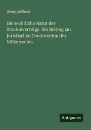Cover von Die rechtliche Natur der Staatenverträge. Ein Beitrag zur juristischen Construction des Völkerrechts