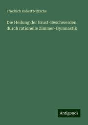 Cover von Die Heilung der Brust-Beschwerden durch rationelle Zimmer-Gymnastik