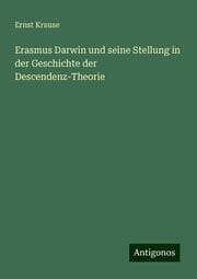 Cover von Erasmus Darwin und seine Stellung in der Geschichte der Descendenz-Theorie