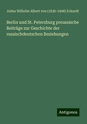 Cover von Berlin und St. Petersburg preussische Beiträge zur Geschichte der russischdeutschen Beziehungen