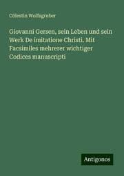 Cover von Giovanni Gersen, sein Leben und sein Werk De imitatione Christi. Mit Facsimiles mehrerer wichtiger Codices manuscripti