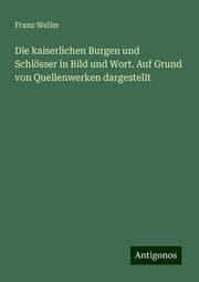 Cover von Die kaiserlichen Burgen und Schlösser in Bild und Wort. Auf Grund von Quellenwerken dargestellt
