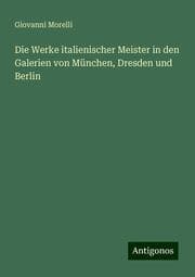 Cover von Die Werke italienischer Meister in den Galerien von München, Dresden und Berlin