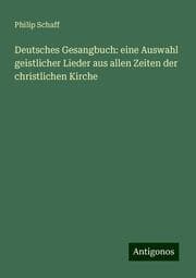 Cover von Deutsches Gesangbuch: eine Auswahl geistlicher Lieder aus allen Zeiten der christlichen Kirche