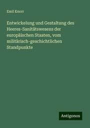 Cover von Entwickelung und Gestaltung des Heeres-Sanitätswesens der europäischen Staaten, vom militärisch-geschichtlichen Standpunkte
