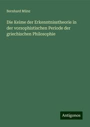 Cover von Die Keime der Erkenntnisstheorie in der vorsophistischen Periode der griechischen Philosophie