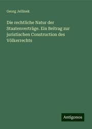 Cover von Die rechtliche Natur der Staatenverträge. Ein Beitrag zur juristischen Construction des Völkerrechts