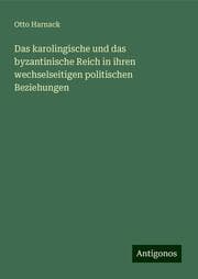 Cover von Das karolingische und das byzantinische Reich in ihren wechselseitigen politischen Beziehungen