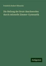 Cover von Die Heilung der Brust-Beschwerden durch rationelle Zimmer-Gymnastik