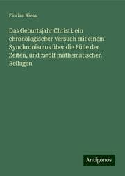 Cover von Das Geburtsjahr Christi: ein chronologischer Versuch mit einem Synchronismus über die Fülle der Zeiten, und zwölf mathematischen Beilagen