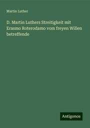 Cover von D. Martin Luthers Streitigkeit mit Erasmo Roterodamo vom freyen Willen betreffende