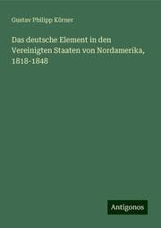 Cover von Das deutsche Element in den Vereinigten Staaten von Nordamerika, 1818-1848