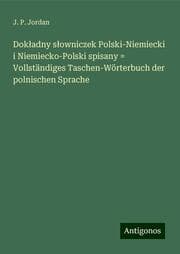 Cover von Dokladny slowniczek Polski-Niemiecki i Niemiecko-Polski spisany = Vollständiges Taschen-Wörterbuch der polnischen Sprache