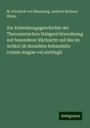 Cover von Zur Entstehungsgeschichte der Theresianischen Halsgerichtsordnung mit besonderer Rücksicht auf das im Artikel 58 derselben behandelte crimen magiae vel sortilegii