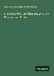 Cover von Li romans dou Chevalier au Lyon: von Crestien von Troies