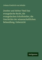 Cover von Zweiter und dritter Theil Das evangelische Recht, die evangelischen Schriftsteller, die Geschichte der wissenschaftlichen Behandlung, Uebersicht