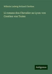 Cover von Li romans dou Chevalier au Lyon: von Crestien von Troies