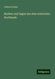 Cover von Mythen und Sagen aus dem steirischen Hochlande