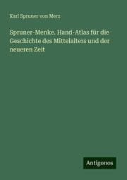 Cover von Spruner-Menke. Hand-Atlas für die Geschichte des Mittelalters und der neueren Zeit