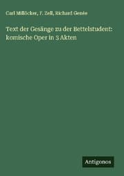 Cover von Text der Gesänge zu der Bettelstudent: komische Oper in 3 Akten