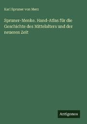 Cover von Spruner-Menke. Hand-Atlas für die Geschichte des Mittelalters und der neueren Zeit
